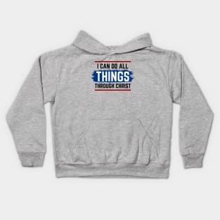 I Can Do All Things Through Christ | Christian Saying Kids Hoodie